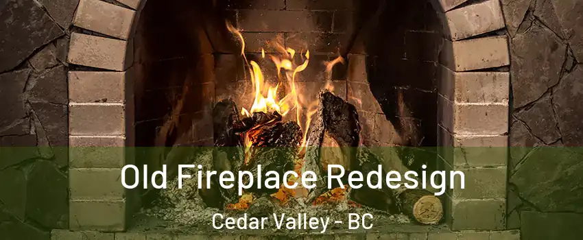  Old Fireplace Redesign Cedar Valley - BC