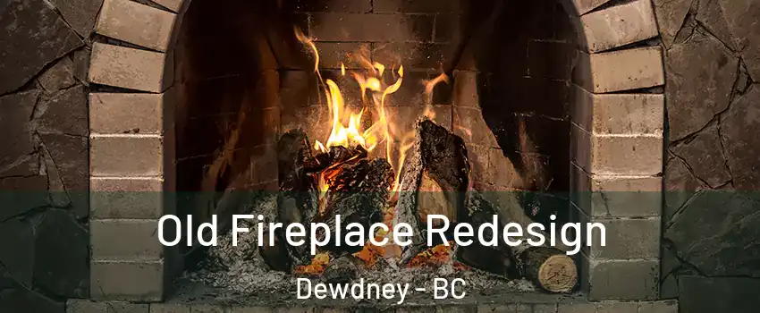  Old Fireplace Redesign Dewdney - BC