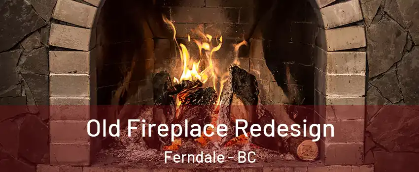  Old Fireplace Redesign Ferndale - BC