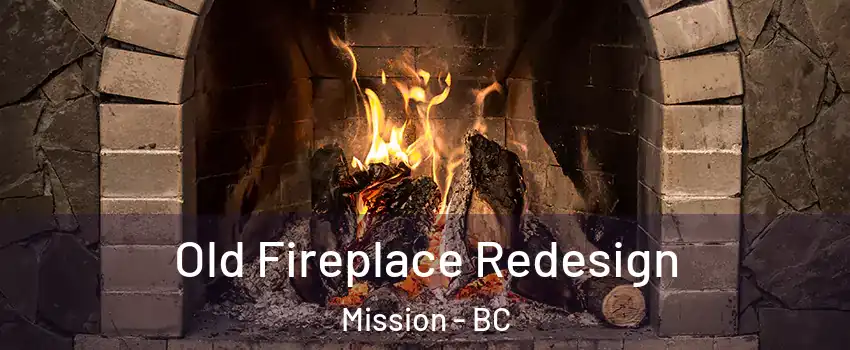  Old Fireplace Redesign Mission - BC