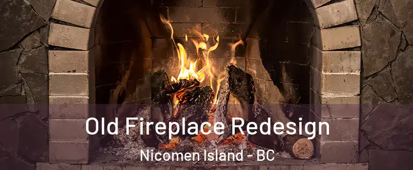  Old Fireplace Redesign Nicomen Island - BC