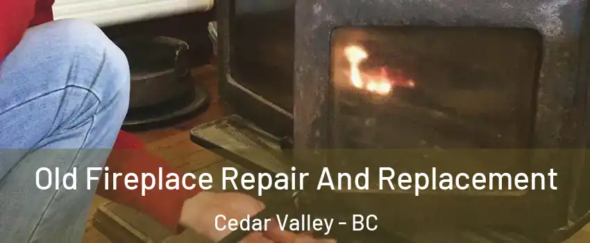 Old Fireplace Repair And Replacement Cedar Valley - BC