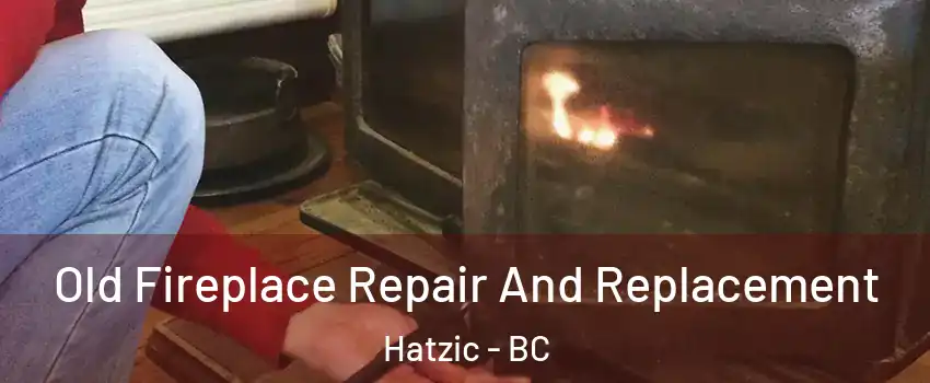  Old Fireplace Repair And Replacement Hatzic - BC