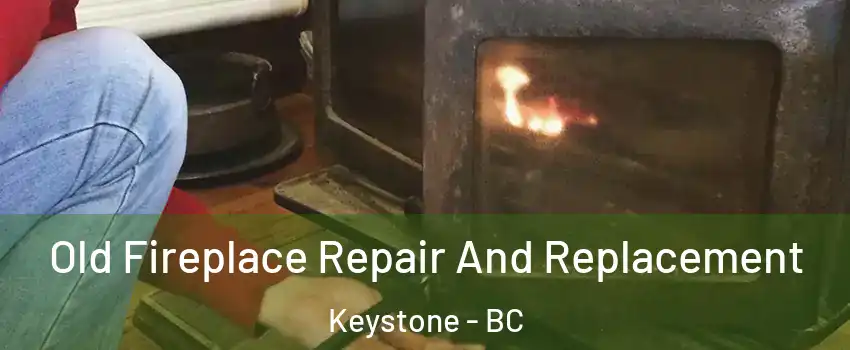  Old Fireplace Repair And Replacement Keystone - BC