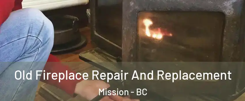  Old Fireplace Repair And Replacement Mission - BC