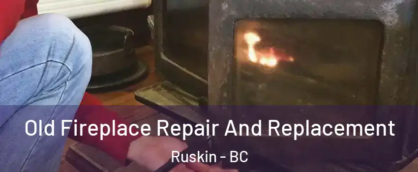  Old Fireplace Repair And Replacement Ruskin - BC