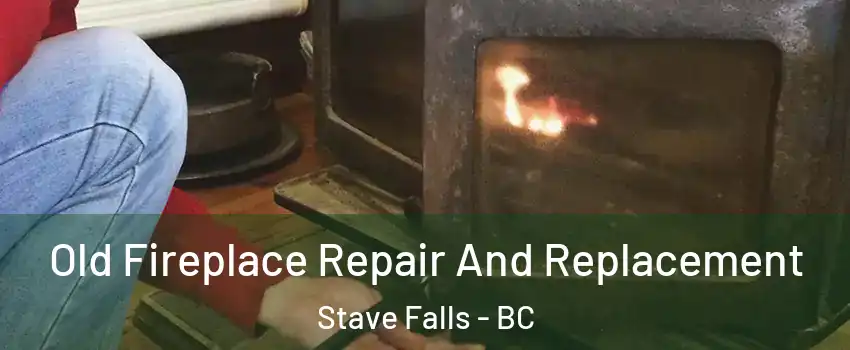  Old Fireplace Repair And Replacement Stave Falls - BC