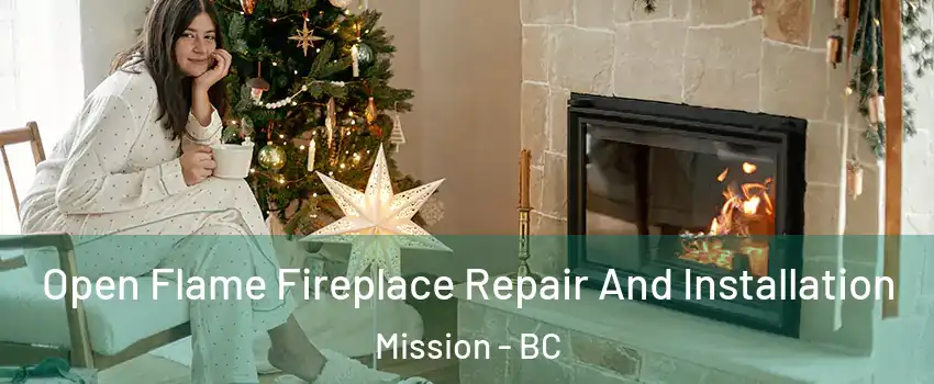  Open Flame Fireplace Repair And Installation Mission - BC