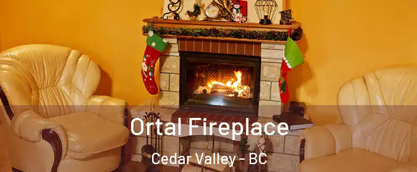 Ortal Fireplace Cedar Valley - BC