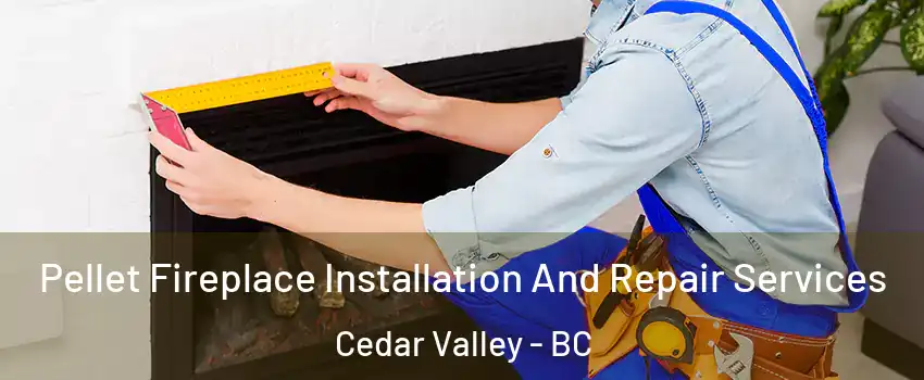  Pellet Fireplace Installation And Repair Services Cedar Valley - BC