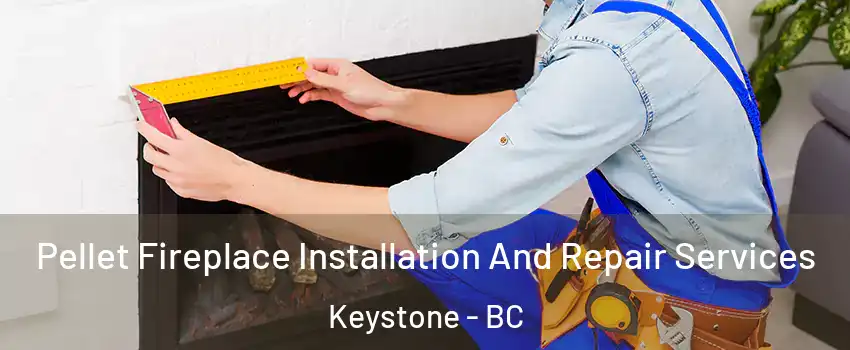  Pellet Fireplace Installation And Repair Services Keystone - BC