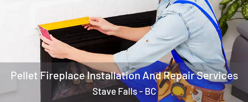  Pellet Fireplace Installation And Repair Services Stave Falls - BC
