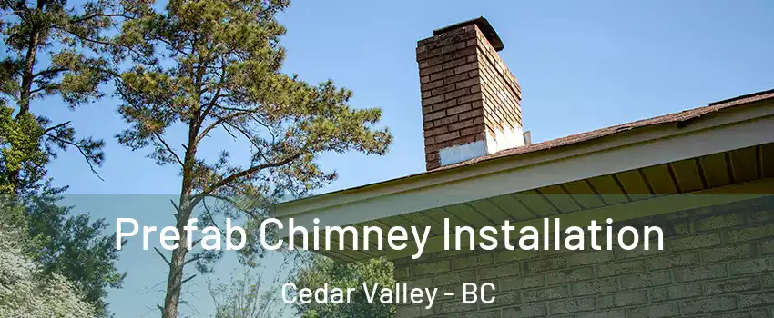  Prefab Chimney Installation Cedar Valley - BC