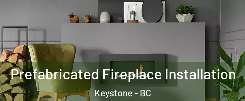  Prefabricated Fireplace Installation Keystone - BC