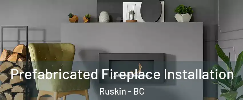  Prefabricated Fireplace Installation Ruskin - BC
