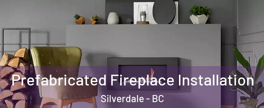  Prefabricated Fireplace Installation Silverdale - BC