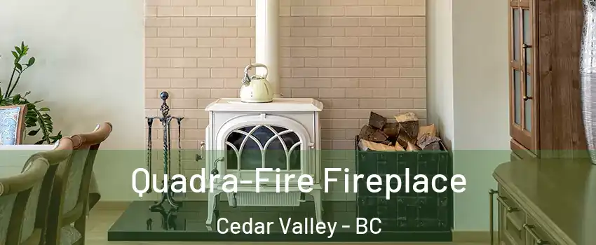  Quadra-Fire Fireplace Cedar Valley - BC