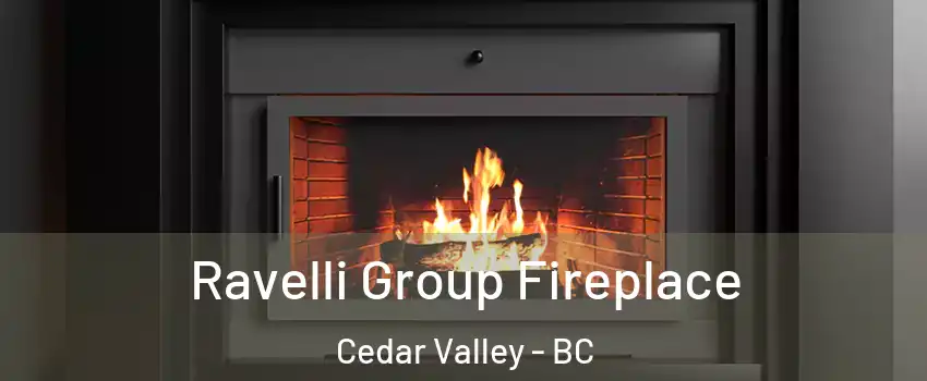  Ravelli Group Fireplace Cedar Valley - BC