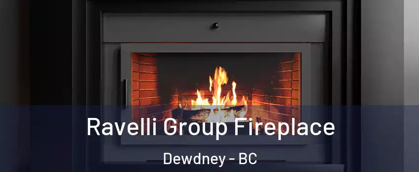 Ravelli Group Fireplace Dewdney - BC