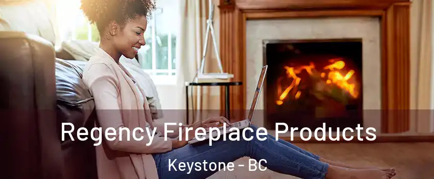  Regency Fireplace Products Keystone - BC