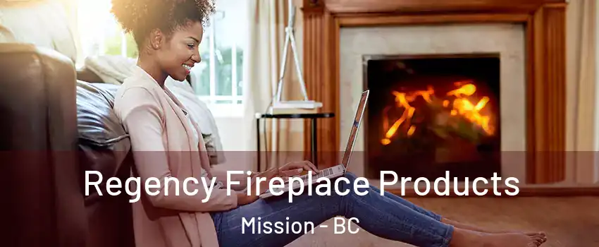  Regency Fireplace Products Mission - BC