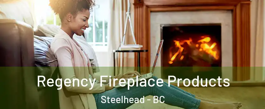  Regency Fireplace Products Steelhead - BC