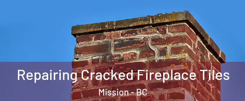 Repairing Cracked Fireplace Tiles Mission - BC