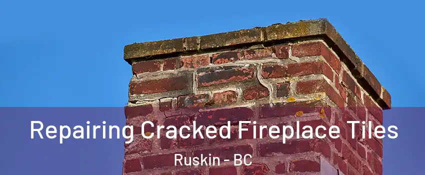  Repairing Cracked Fireplace Tiles Ruskin - BC