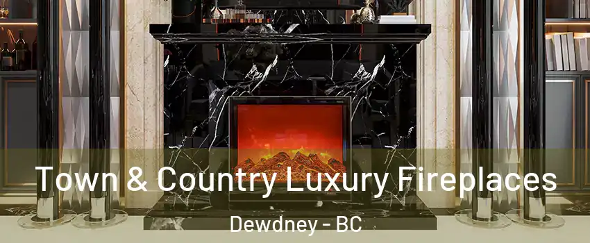  Town & Country Luxury Fireplaces Dewdney - BC