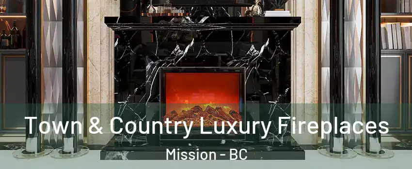  Town & Country Luxury Fireplaces Mission - BC