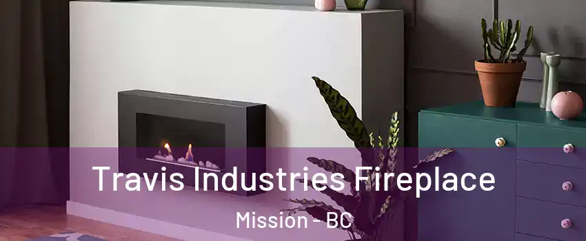  Travis Industries Fireplace Mission - BC