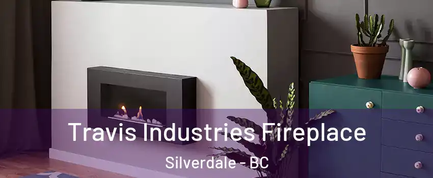 Travis Industries Fireplace Silverdale - BC