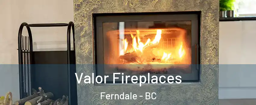  Valor Fireplaces Ferndale - BC