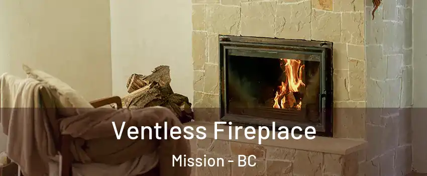  Ventless Fireplace Mission - BC