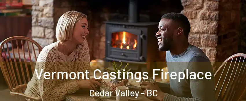  Vermont Castings Fireplace Cedar Valley - BC