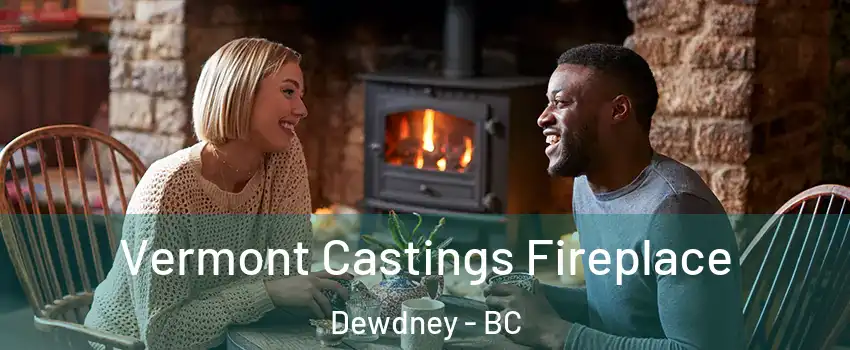  Vermont Castings Fireplace Dewdney - BC