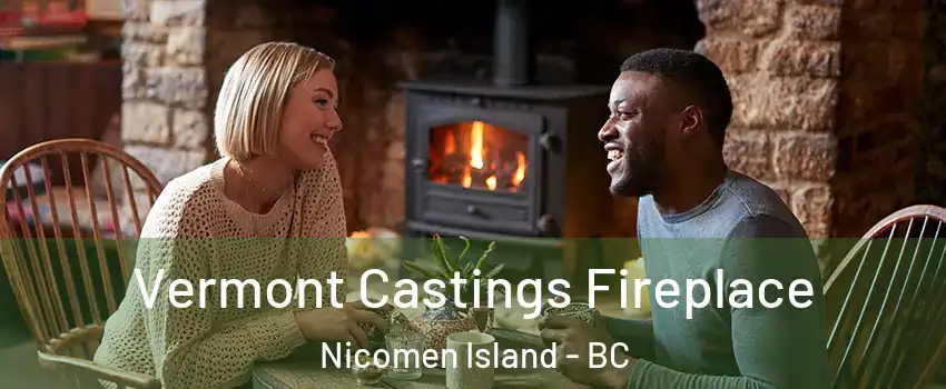  Vermont Castings Fireplace Nicomen Island - BC