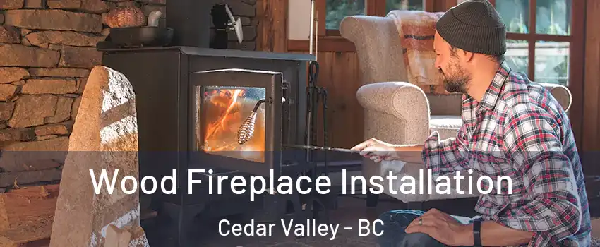  Wood Fireplace Installation Cedar Valley - BC