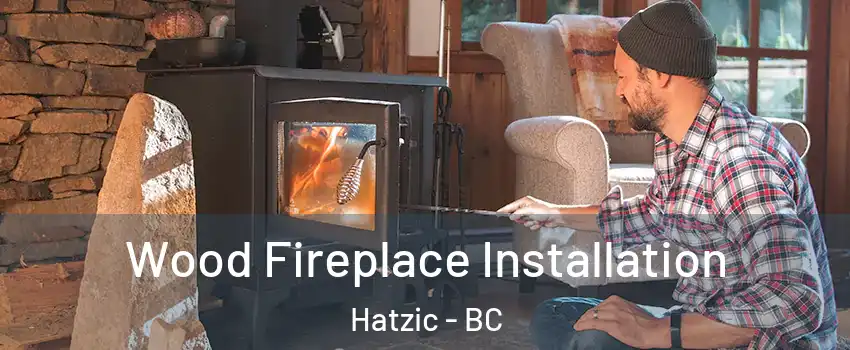  Wood Fireplace Installation Hatzic - BC