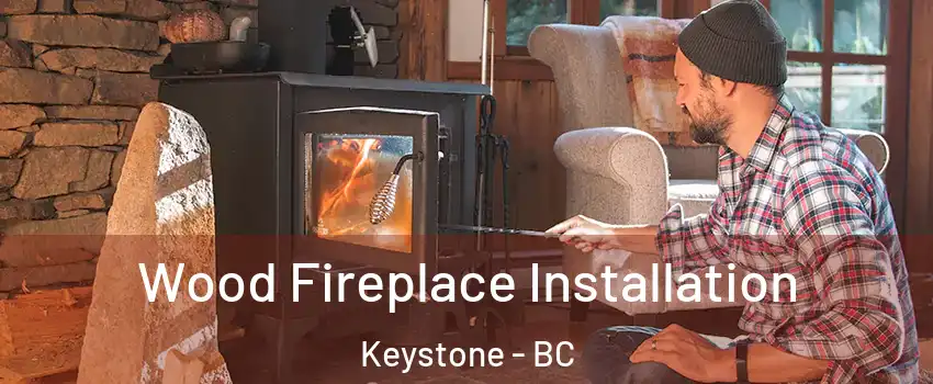  Wood Fireplace Installation Keystone - BC
