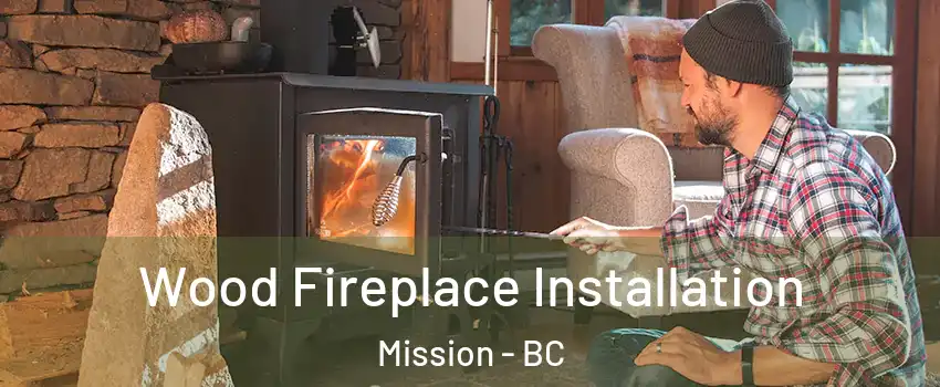 Wood Fireplace Installation Mission - BC