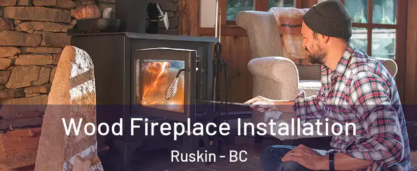  Wood Fireplace Installation Ruskin - BC