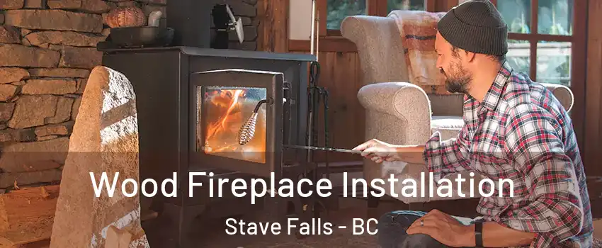  Wood Fireplace Installation Stave Falls - BC