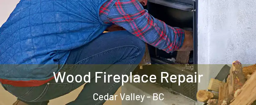  Wood Fireplace Repair Cedar Valley - BC