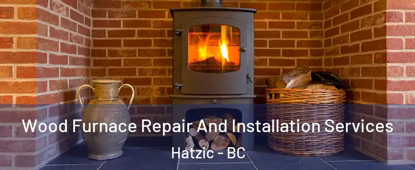  Wood Furnace Repair And Installation Services Hatzic - BC