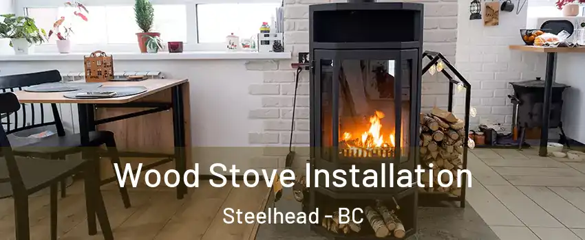  Wood Stove Installation Steelhead - BC